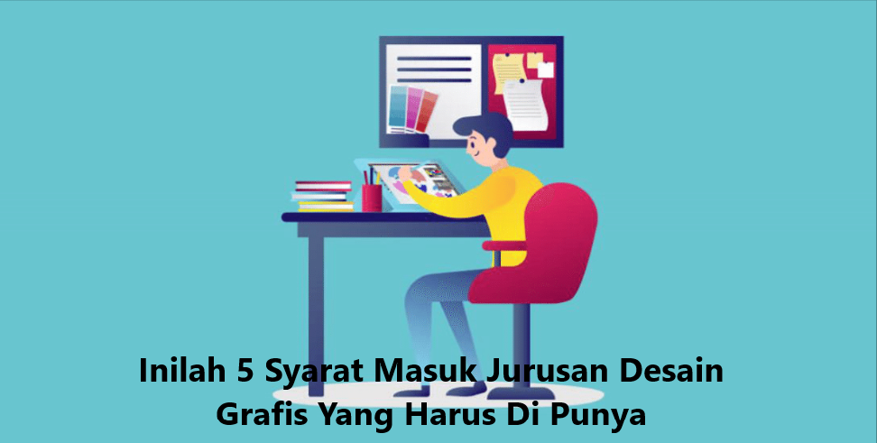 Inilah 5 Syarat Masuk Jurusan Desain Grafis Yang Harus Di Punya