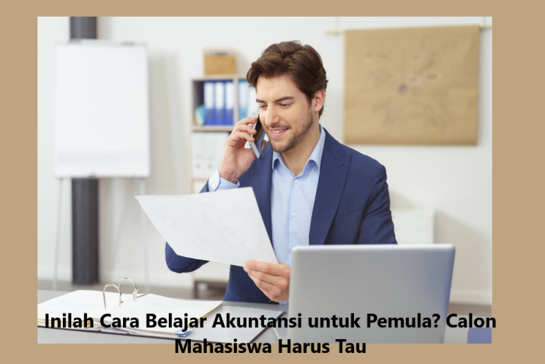 Inilah Cara Belajar Akuntansi untuk Pemula Calon Mahasiswa Harus Tau